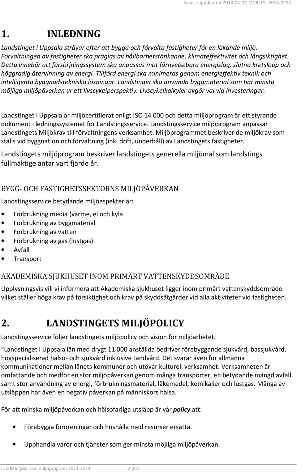 Detta innebär att försörjningssystem ska anpassas mot förnyelsebara energislag, slutna kretslopp och höggradig återvinning av energi.