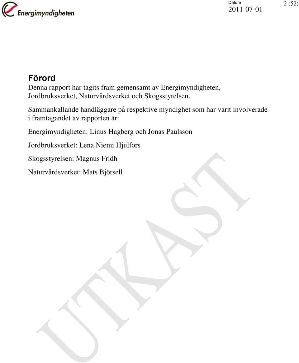 Sammankallande handläggare på respektive myndighet som har varit involverade i framtagandet av