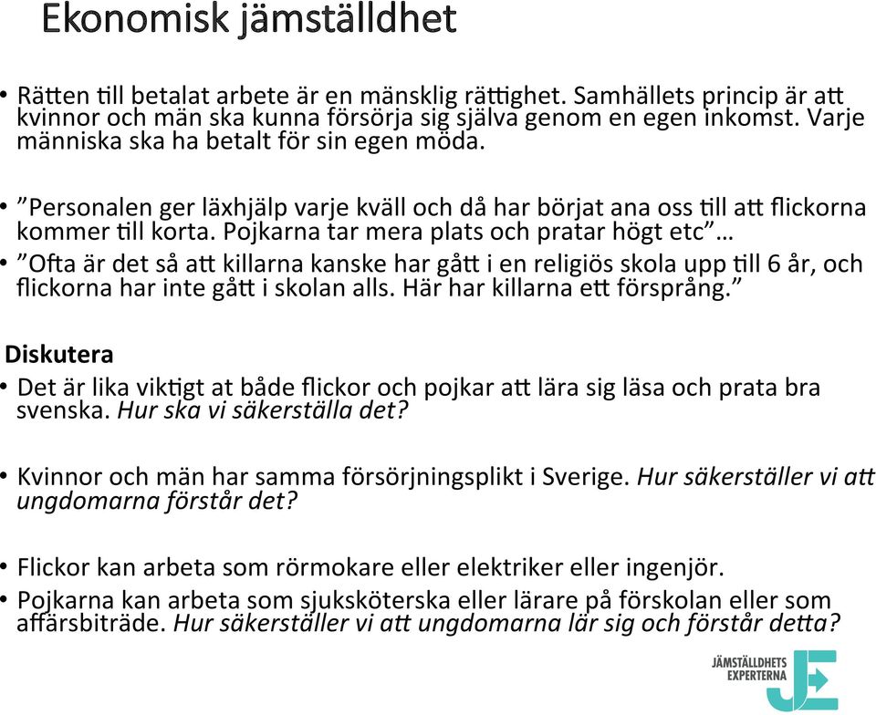 Pojkarna tar mera plats och pratar högt etc OLa är det så a$ killarna kanske har gå$ i en religiös skola upp 7ll 6 år, och flickorna har inte gå$ i skolan alls. Här har killarna e$ försprång.