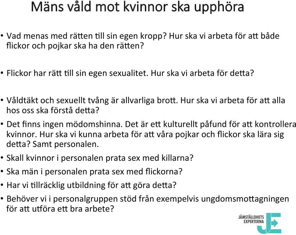 Det är e$ kulturellt påfund för a$ kontrollera kvinnor. Hur ska vi kunna arbeta för a$ våra pojkar och flickor ska lära sig de$a? Samt personalen.