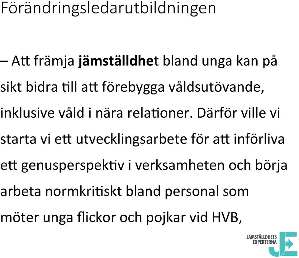 Därför ville vi starta vi e$ utvecklingsarbete för a$ införliva e$ genusperspek7v