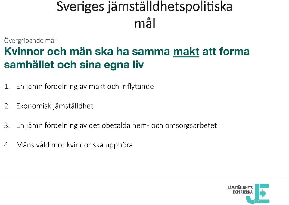 En jämn fördelning av makt och inflytande 2. Ekonomisk jämställdhet 3.