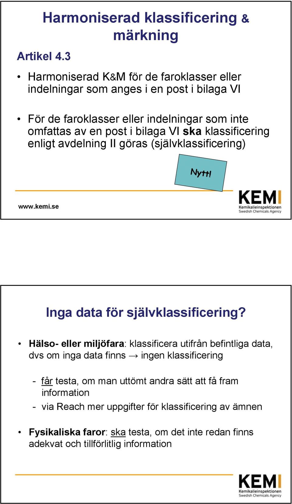 bilaga VI ska klassificering enligt avdelning II göras (självklassificering) Nytt! Inga data för självklassificering?