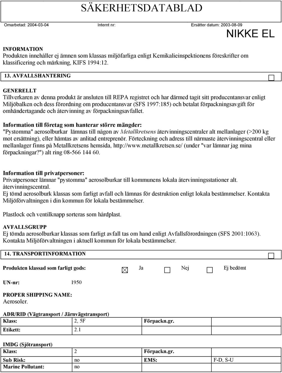 1997:185) och betalat förpackningsavgift för omhändertagande och återvinning av förpackningsavfallet.