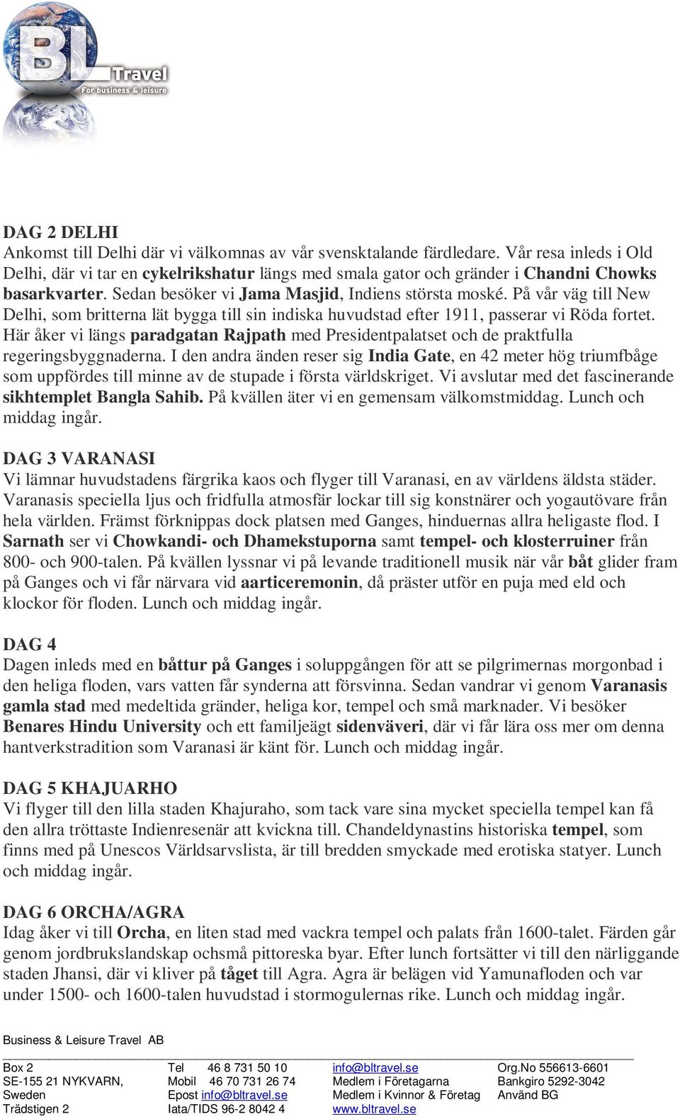 På vår väg till New Delhi, som britterna lät bygga till sin indiska huvudstad efter 1911, passerar vi Röda fortet.