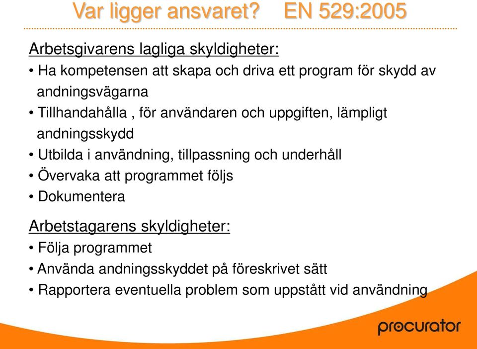 andningsvägarna Tillhandahålla, för användaren och uppgiften, lämpligt andningsskydd Utbilda i användning,