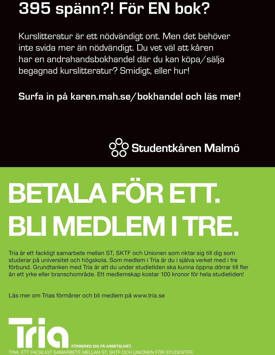 Som medlem i Tria är du i själva verket med i tre förbund.