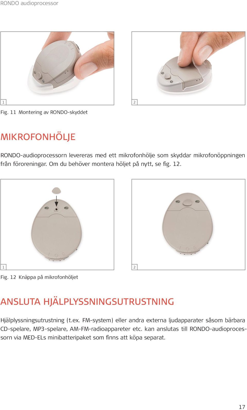 föroreningar. Om du behöver montera höljet på nytt, se fig. 12. 1 2 Fig.