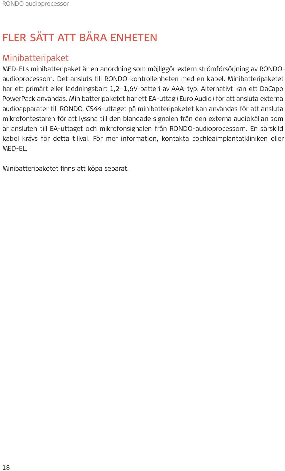 Minibatteripaketet har ett EA-uttag (Euro Audio) för att ansluta externa audioapparater till RONDO.