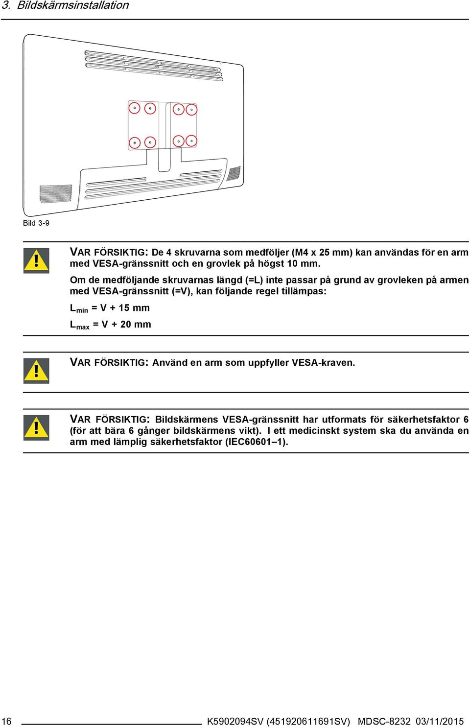 =V+20mm VAR FÖRSIKTIG: Använd en arm som uppfyller VESA-kraven.