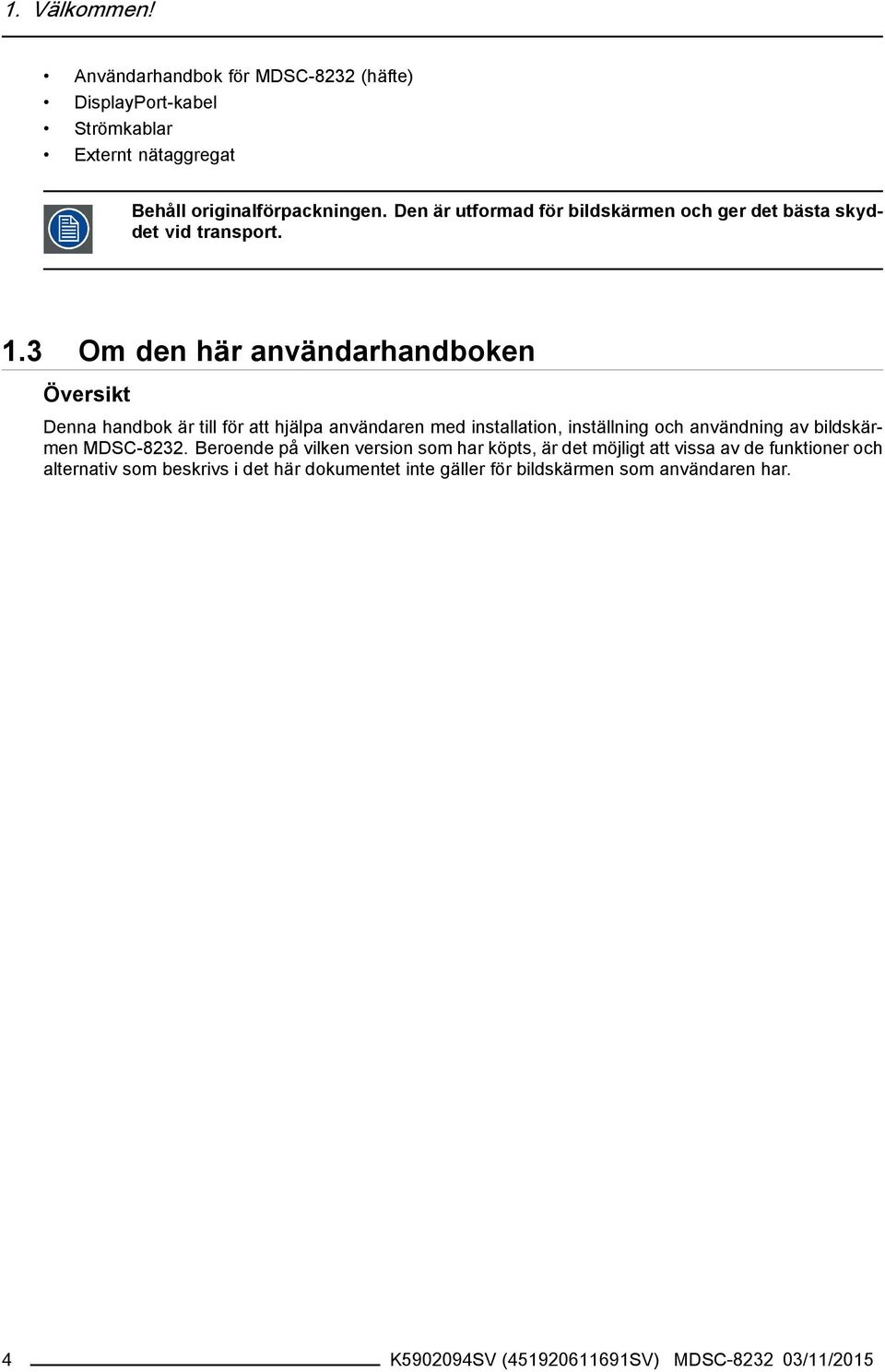 3 Om den här användarhandboken Översikt Denna handbok är till för att hjälpa användaren med installation, inställning och användning av bildskärmen