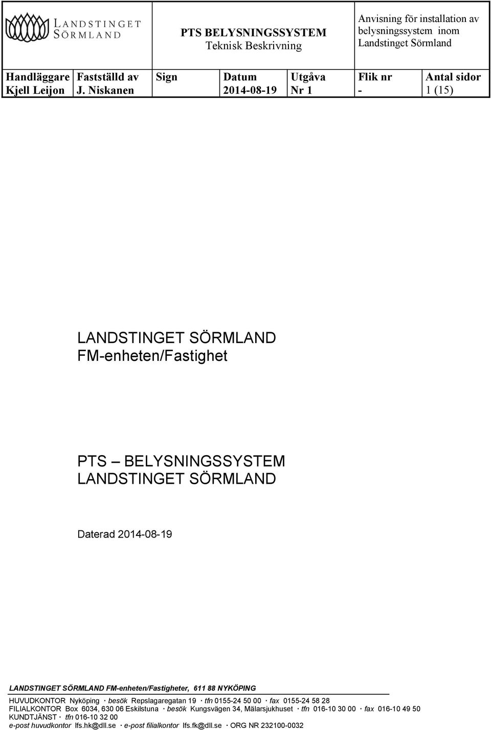 50 00 fax 015524 58 28 FILIALKONTOR Box 6034, 630 06 Eskilstuna besök Kungsvägen 34, Mälarsjukhuset tfn 01610 30 00