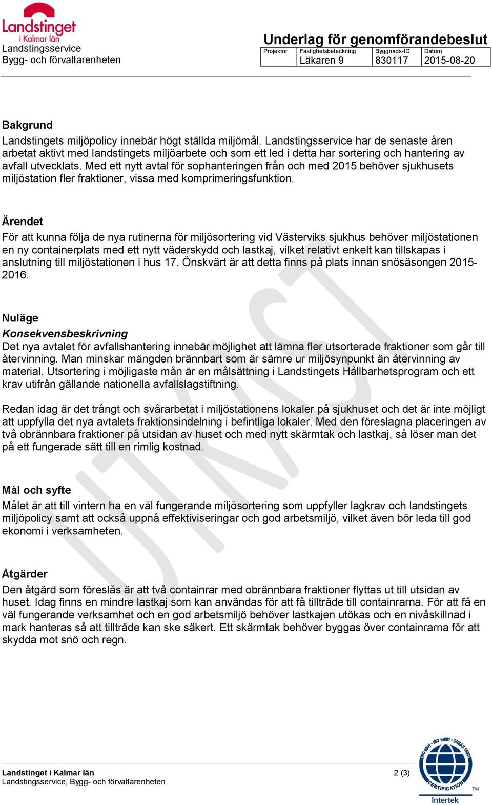 Med ett nytt avtal för sophanteringen från och med 2015 behöver sjukhusets miljöstation fler fraktioner, vissa med komprimeringsfunktion.