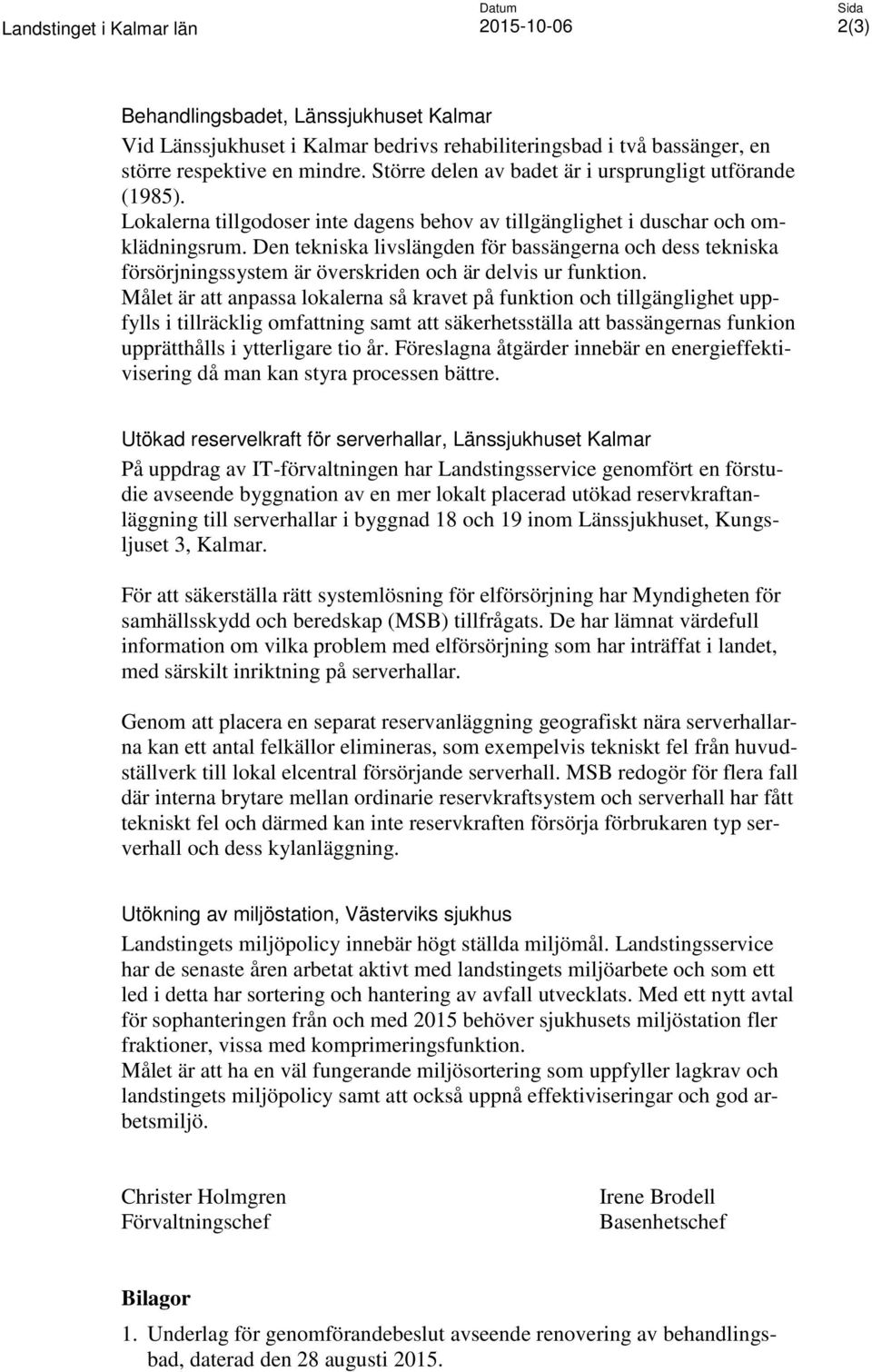 Den tekniska livslängden för bassängerna och dess tekniska försörjningssystem är överskriden och är delvis ur funktion.