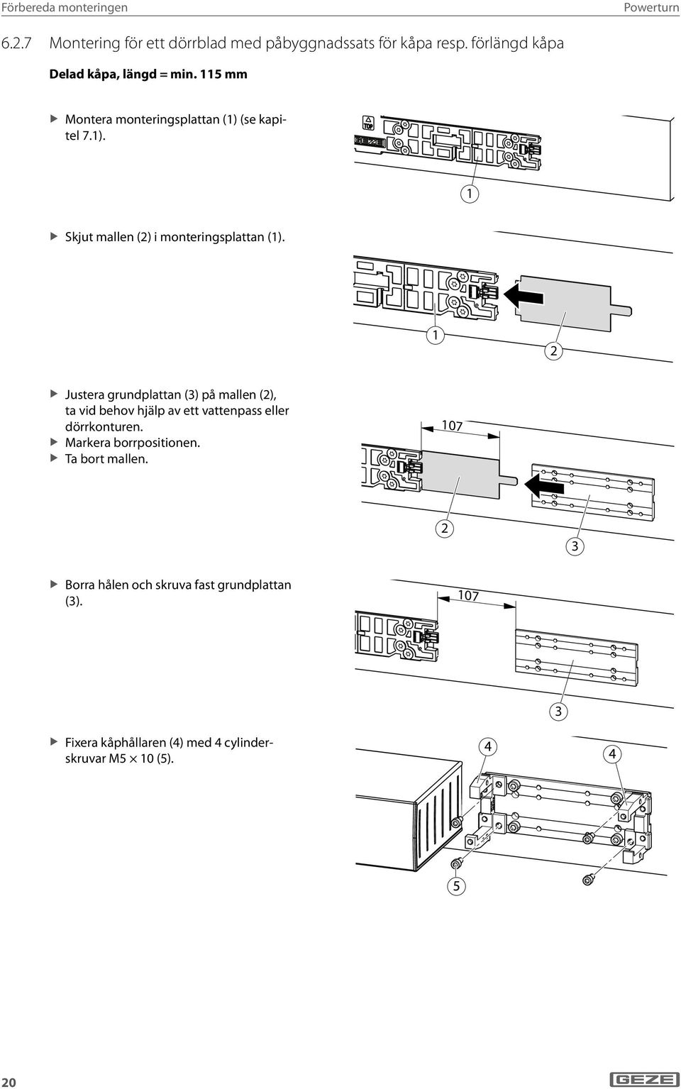 2 Justera grundplattan (3) på mallen (2), ta vid behov hjälp av ett vattenpass eller dörrkonturen.