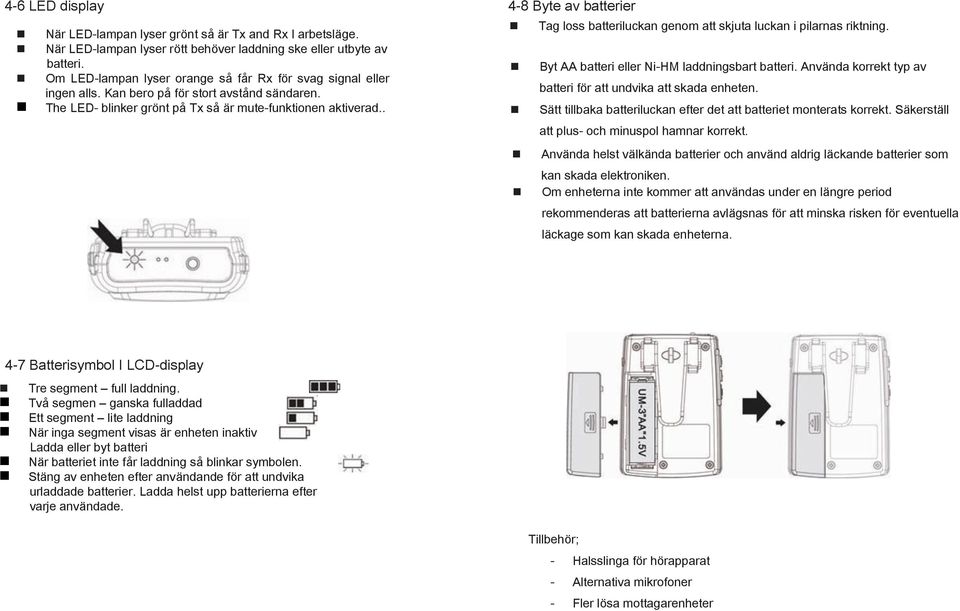 . 4-8 Byte av batterier Tag loss batteriluckan genom att skjuta luckan i pilarnas riktning. Byt AA batteri eller Ni-HM laddningsbart batteri.