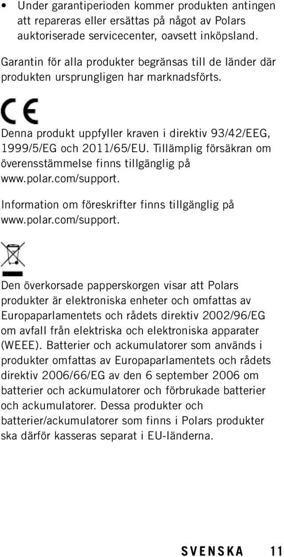 Tillämplig försäkran om överensstämmelse finns tillgänglig på www.polar.com/support.