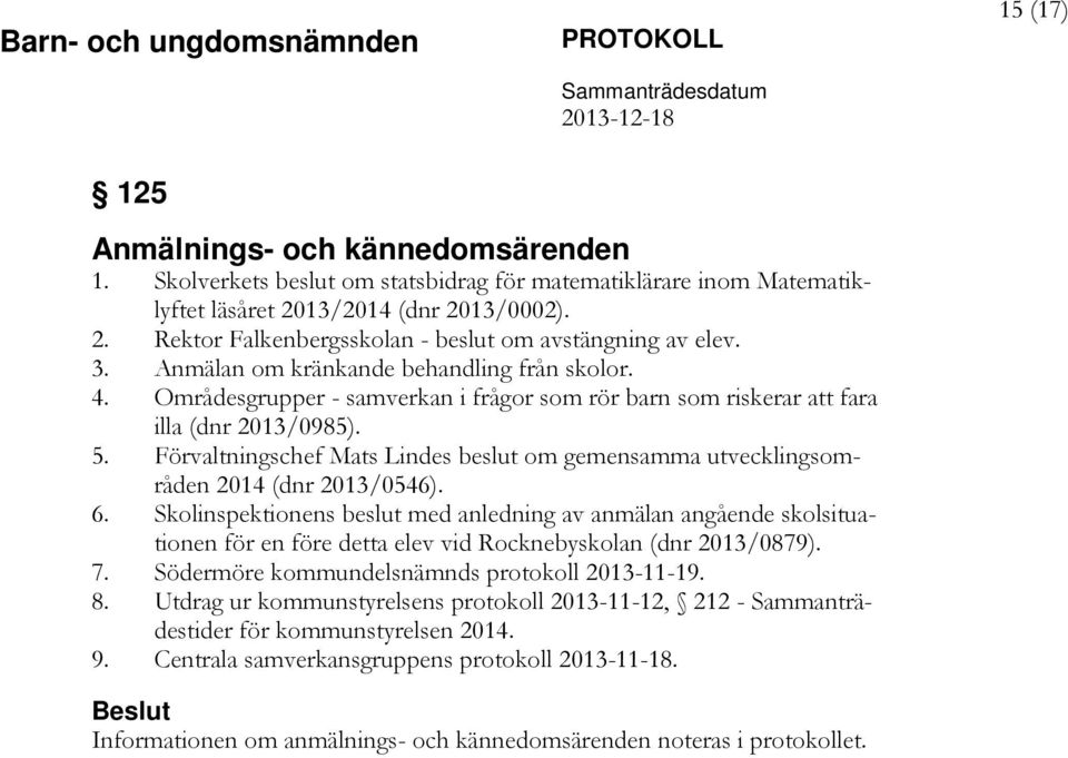 Förvaltningschef Mats Lindes beslut om gemensamma utvecklingsområden 2014 (dnr 2013/0546). 6.