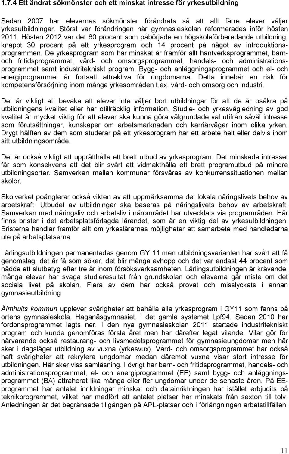 De ykespgam sm ha miskat ä famfö allt hatvekspgammet, bach fitidspgammet, våd- ch msgspgammet, hadels- ch admiistatispgammet samt idustitekiskt pgam.