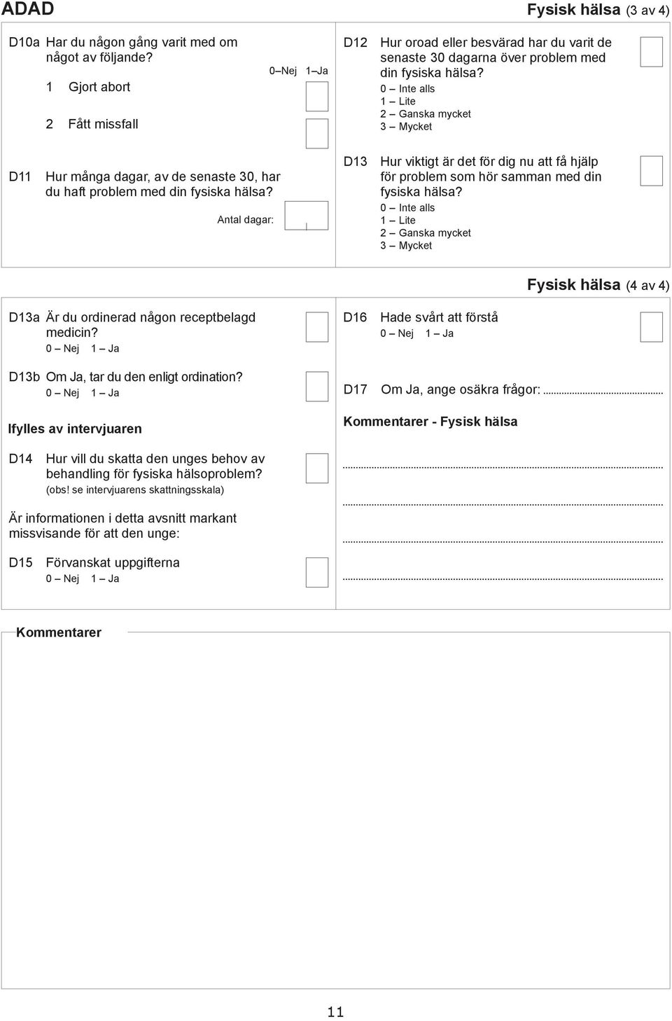 2 Gnsk myket Fysisk häls (4 v 4) D13 Är u oriner någon reeptelg meiin? D13 Om J, tr u en enligt orintion?