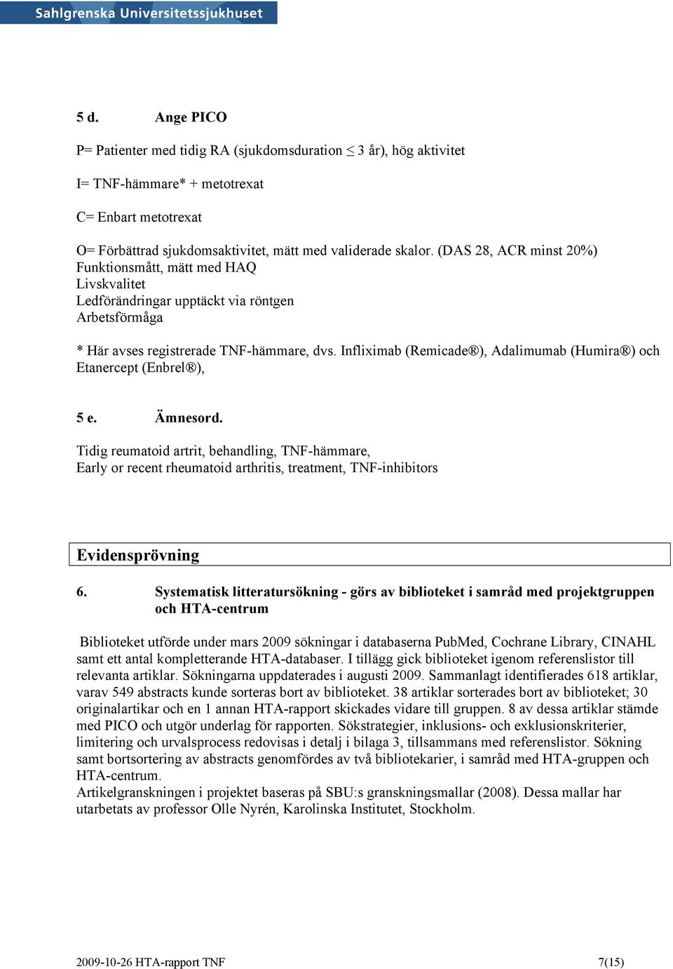 Infliximab (Remicade ), Adalimumab (Humira ) och Etanercept (Enbrel ), 5 e. Ämnesord.