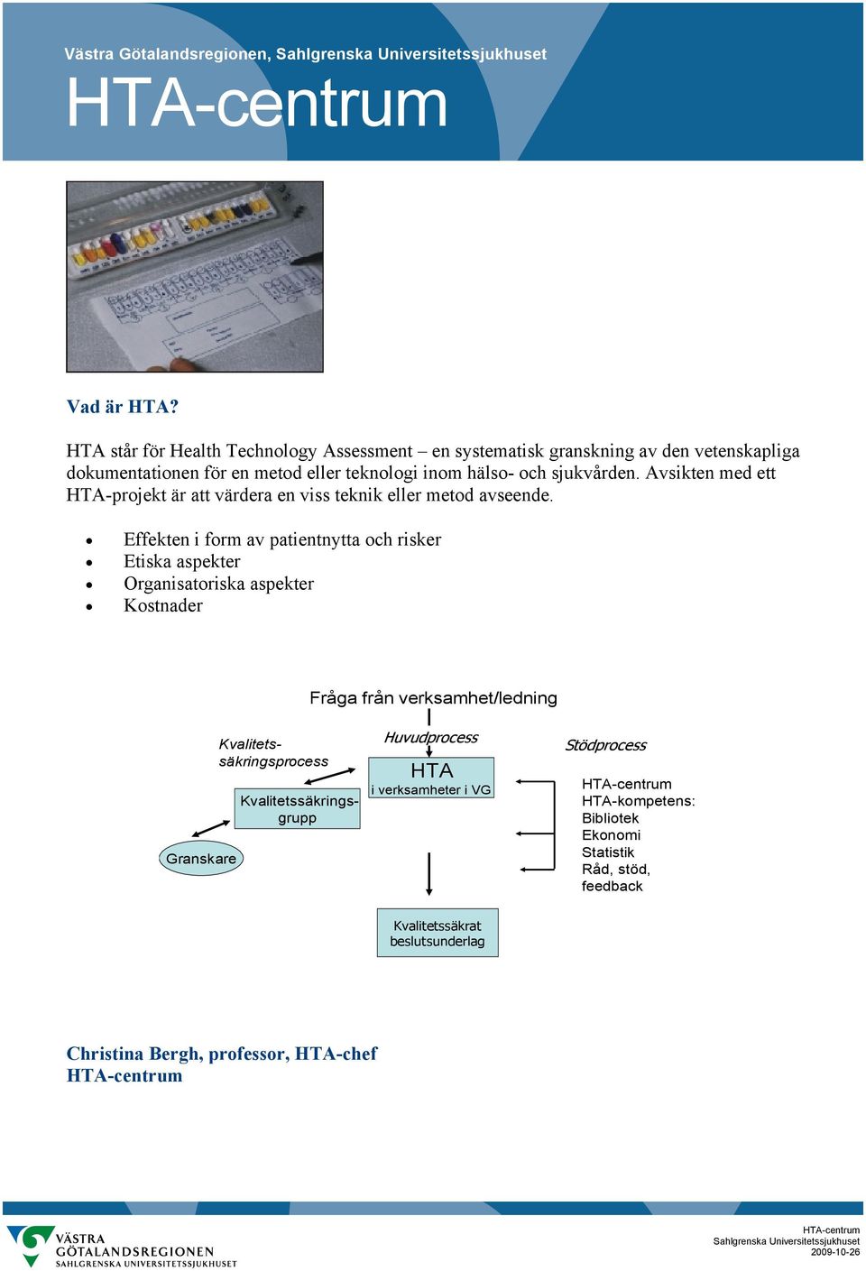 Avsikten med ett HTA-projekt är att värdera en viss teknik eller metod avseende.