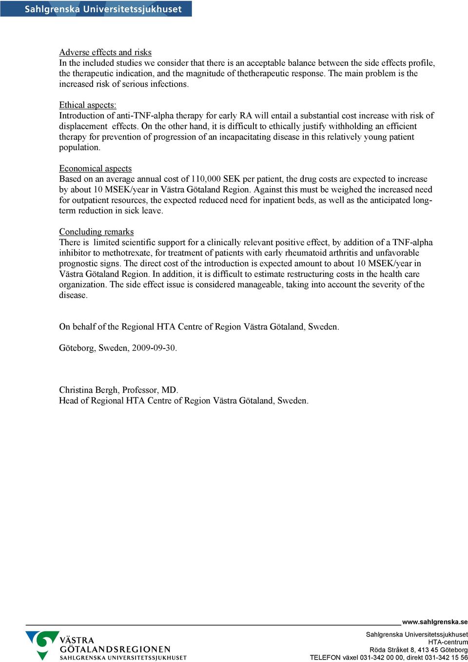 Ethical aspects: Introduction of anti-tnf-alpha therapy for early RA will entail a substantial cost increase with risk of displacement effects.