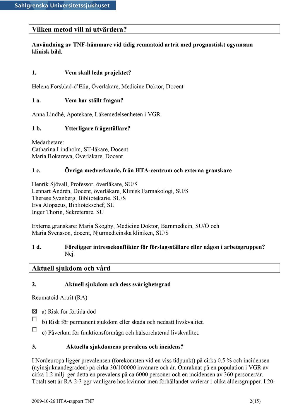 Medarbetare: Catharina Lindholm, ST-läkare, Docent Maria Bokarewa, Överläkare, Docent 1 c.