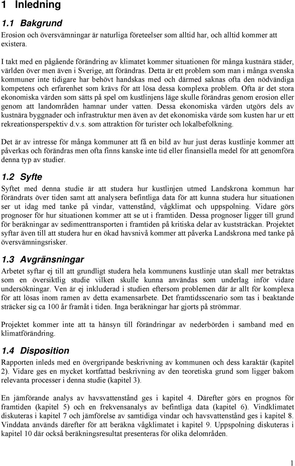 Detta är ett problem som man i många svenska kommuner inte tidigare har behövt handskas med och därmed saknas ofta den nödvändiga kompetens och erfarenhet som krävs för att lösa dessa komplexa