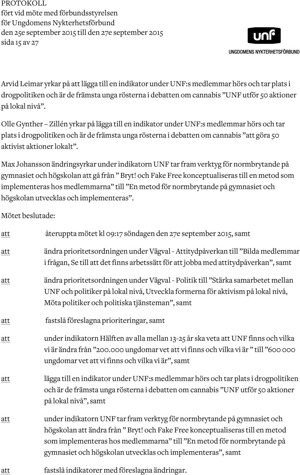 Olle Gynther Zillén yrkar på lägga till en indikator under UNF:s medlemmar hörs och tar plats i drogpolitiken och är de främsta unga rösterna i deben om cannabis göra 50 aktivist aktioner lokalt.