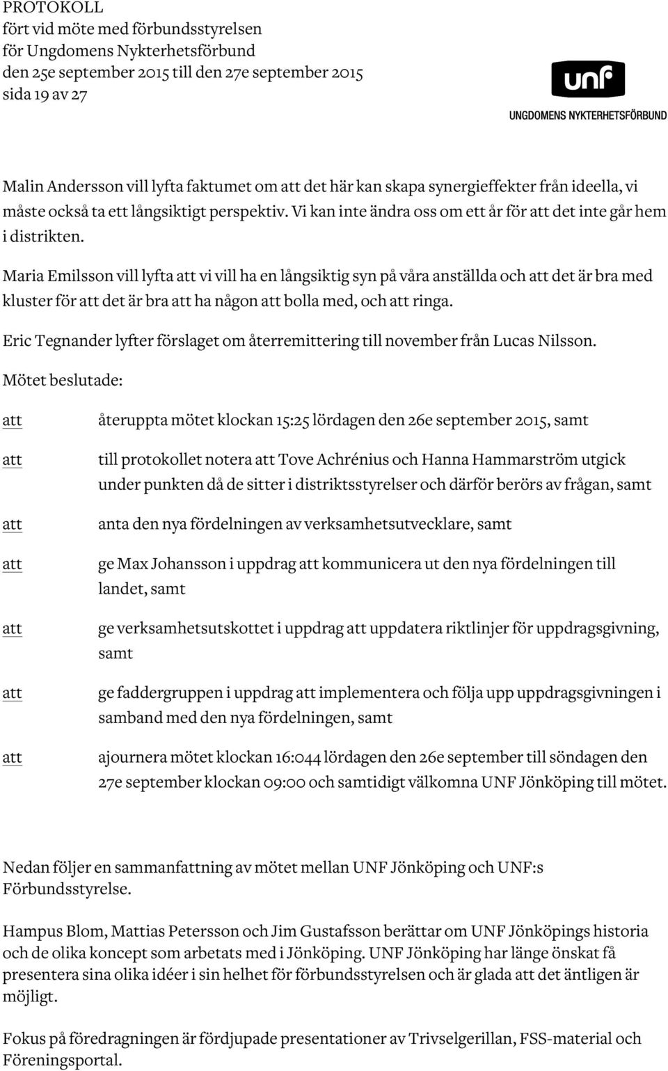 Maria Emilsson vill lyfta vi vill ha en långsiktig syn på våra anställda och det är bra med kluster för det är bra ha någon bolla med, och ringa.