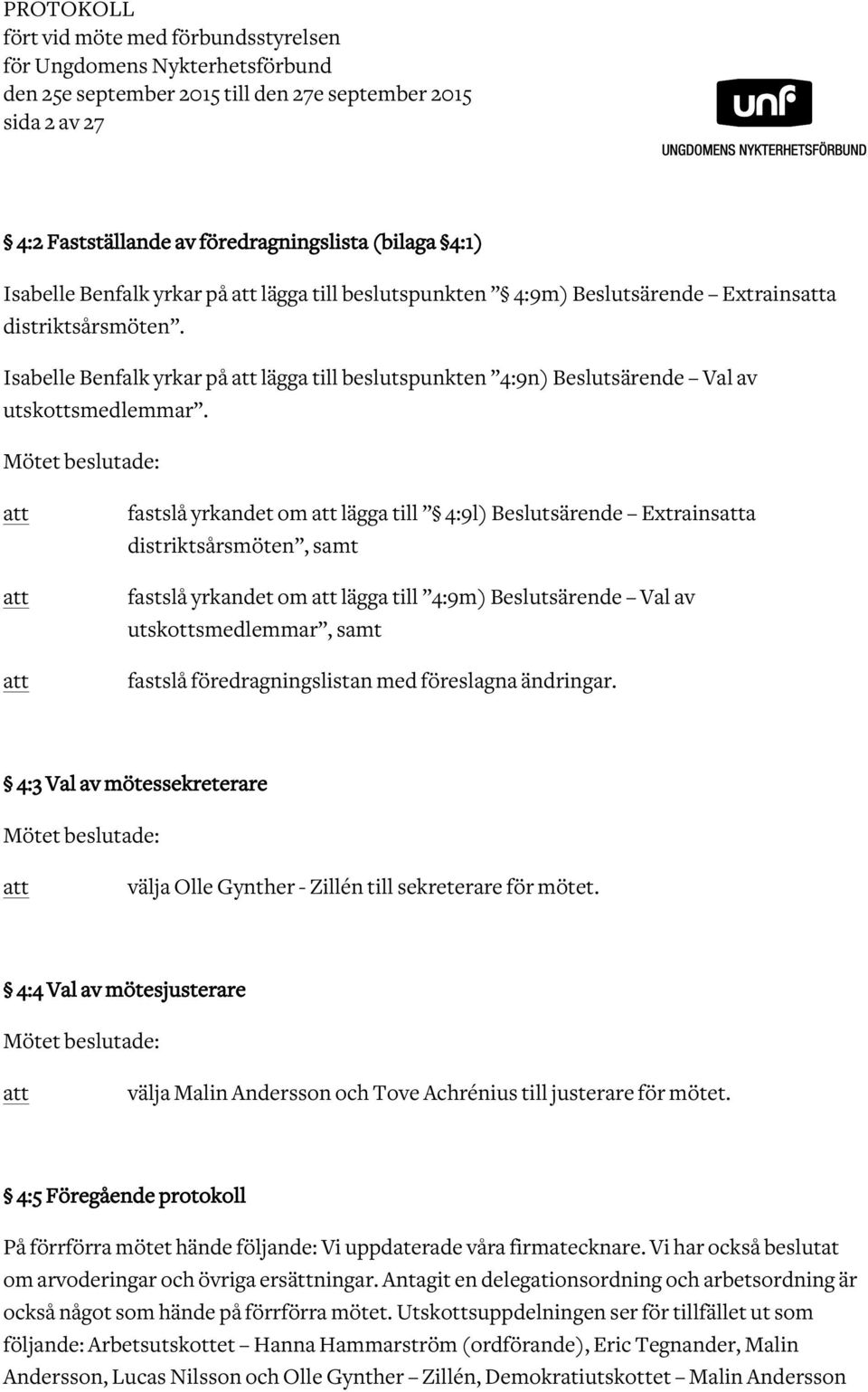 Mötet beslutade: fastslå yrkandet om lägga till 4:9l) Beslutsärende Extrainsa distriktsårsmöten, samt fastslå yrkandet om lägga till 4:9m) Beslutsärende Val av utskottsmedlemmar, samt fastslå