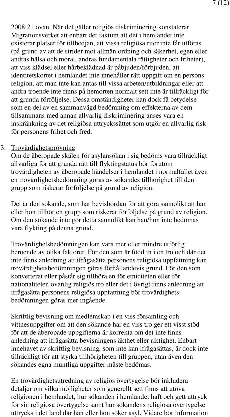 grund av att de strider mot allmän ordning och säkerhet, egen eller andras hälsa och moral, andras fundamentala rättigheter och friheter), att viss klädsel eller hårbeklädnad är påbjuden/förbjuden,