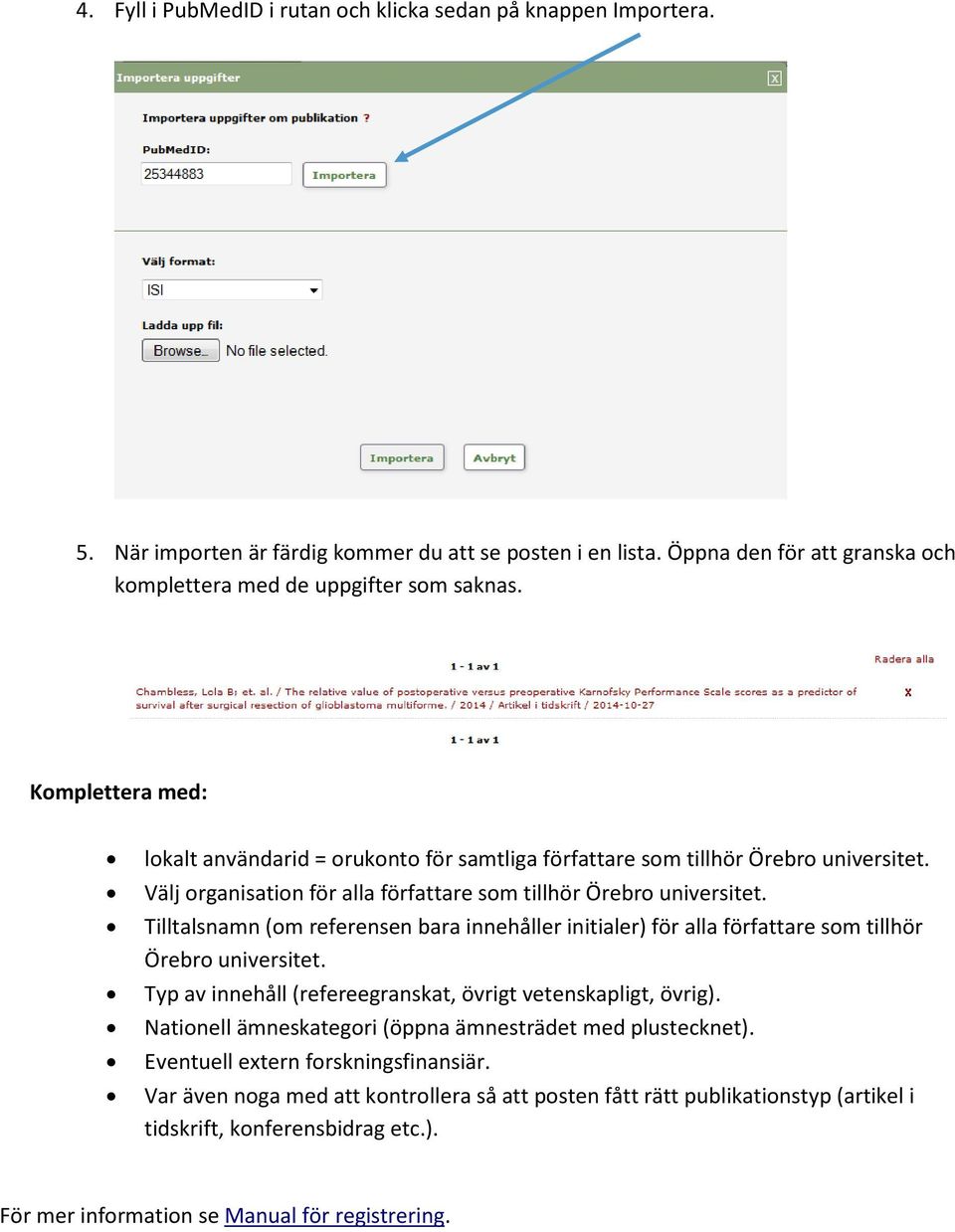 Tilltalsnamn (om referensen bara innehåller initialer) för alla författare som tillhör Örebro universitet. Typ av innehåll (refereegranskat, övrigt vetenskapligt, övrig).