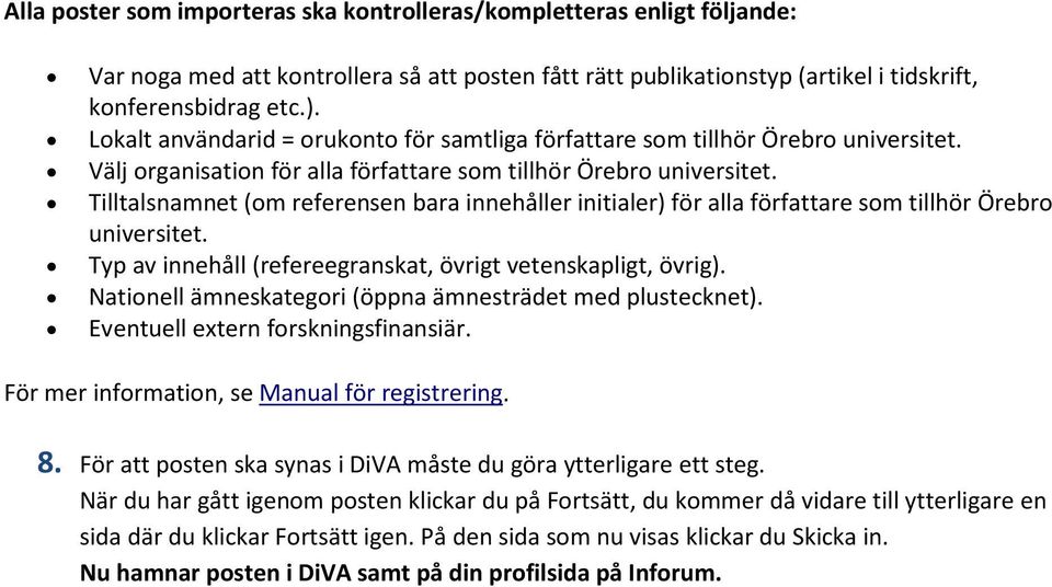 Tilltalsnamnet (om referensen bara innehåller initialer) för alla författare som tillhör Örebro universitet. Typ av innehåll (refereegranskat, övrigt vetenskapligt, övrig).