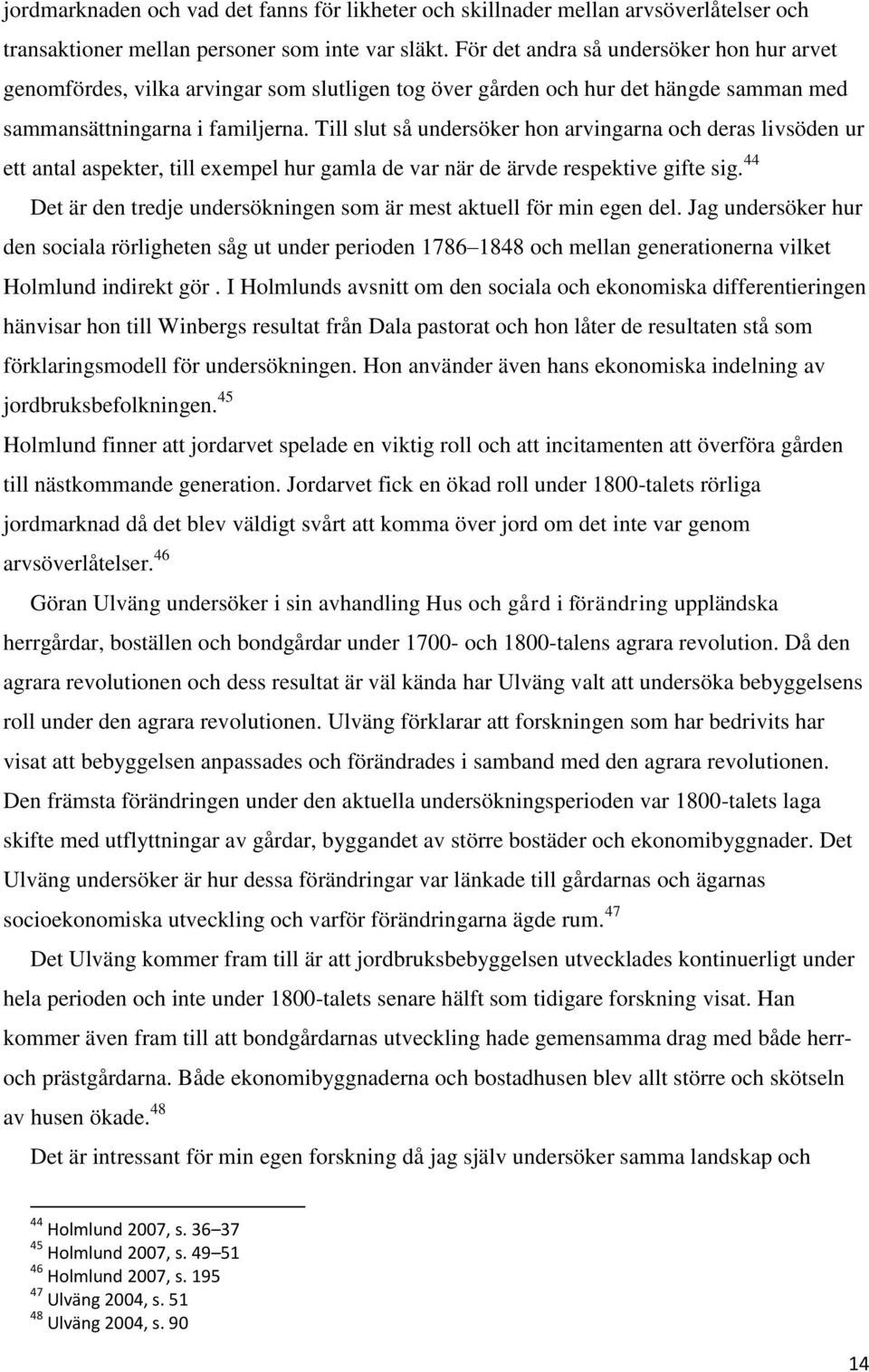Till slut så undersöker hon arvingarna och deras livsöden ur ett antal aspekter, till exempel hur gamla de var när de ärvde respektive gifte sig.