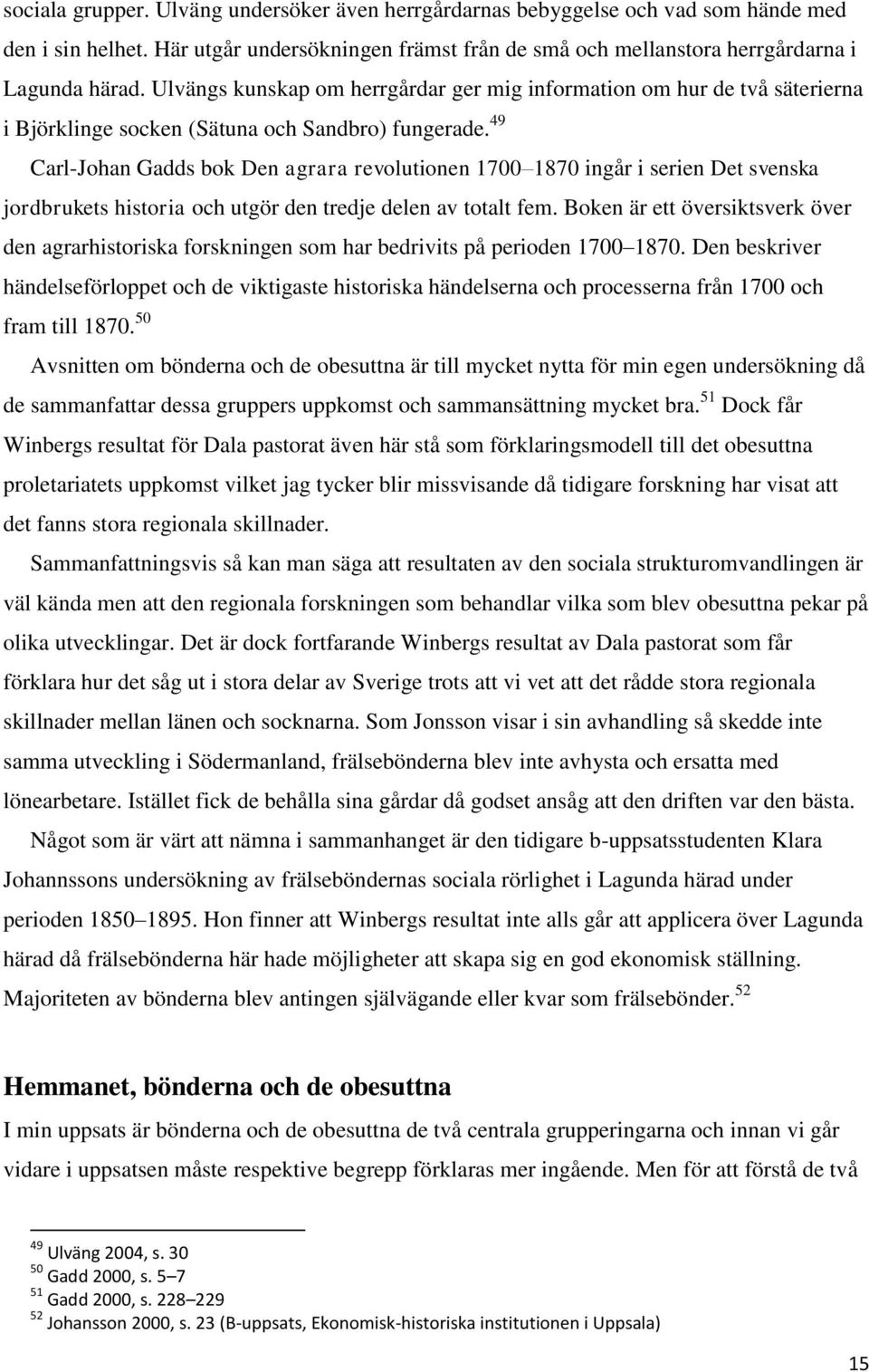 49 Carl-Johan Gadds bok Den agrara revolutionen 1700 1870 ingår i serien Det svenska jordbrukets historia och utgör den tredje delen av totalt fem.
