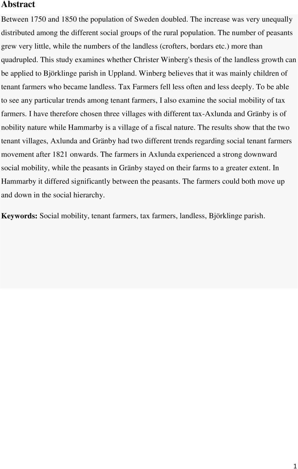 This study examines whether Christer Winberg's thesis of the landless growth can be applied to Björklinge parish in Uppland.