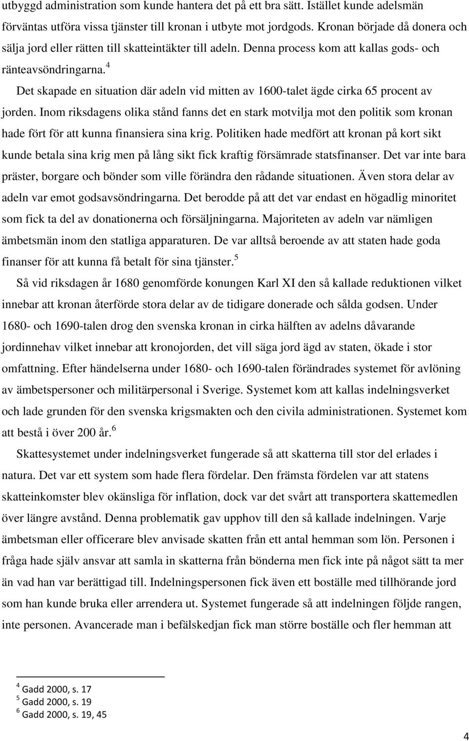 4 Det skapade en situation där adeln vid mitten av 1600-talet ägde cirka 65 procent av jorden.