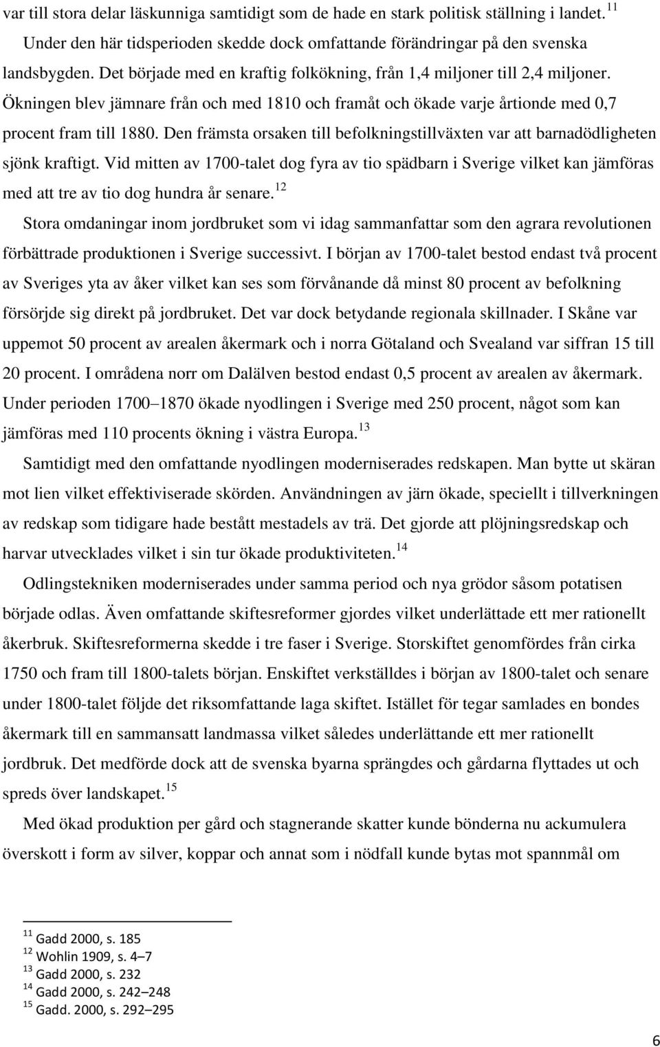 Den främsta orsaken till befolkningstillväxten var att barnadödligheten sjönk kraftigt.