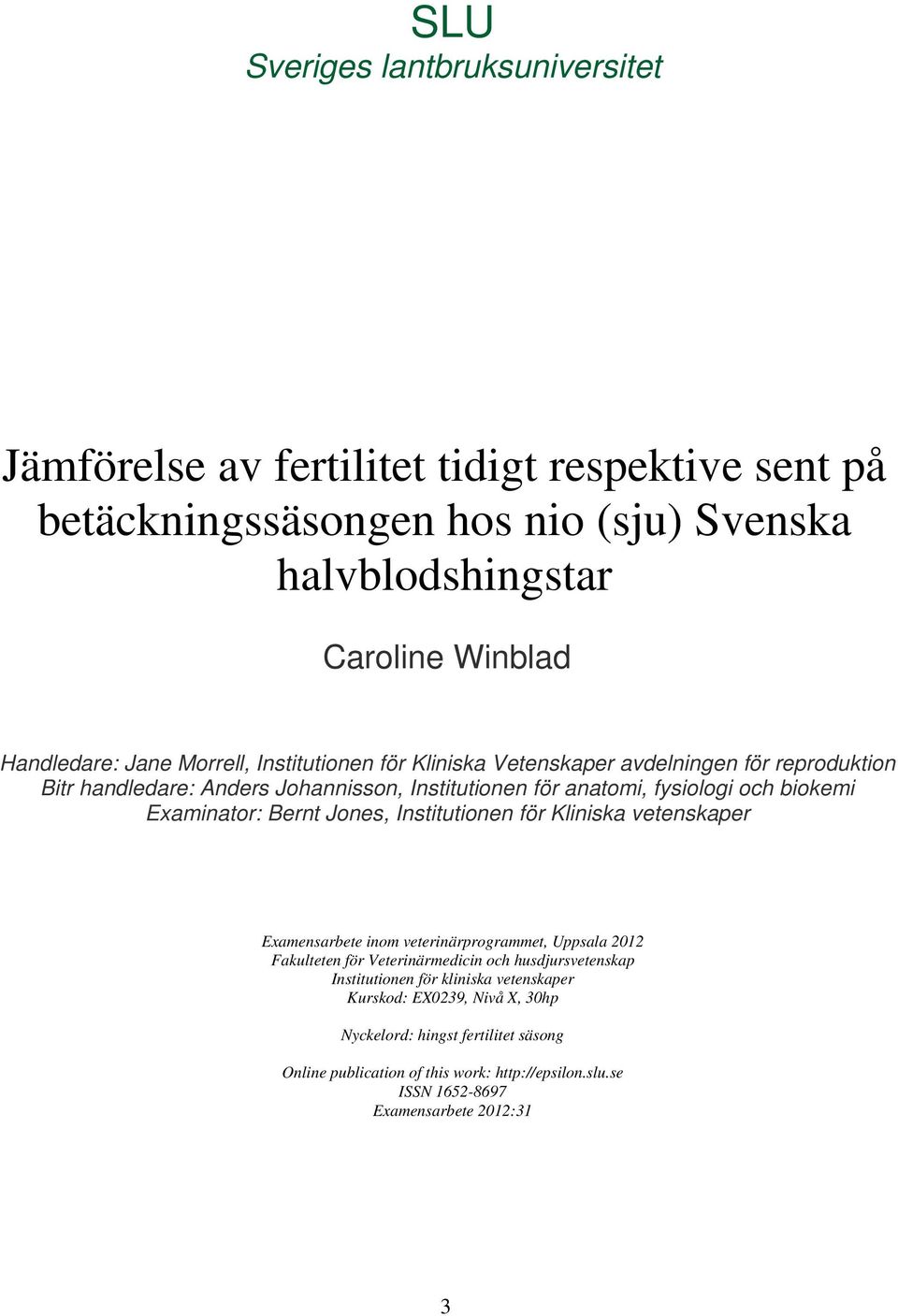 Examinator: Bernt Jones, Ititutionen för Kliniska vetekaper Examearbete inom veterinärprogrammet, Uppsala 2012 Fakulteten för Veterinärmedicin och husdjursvetekap