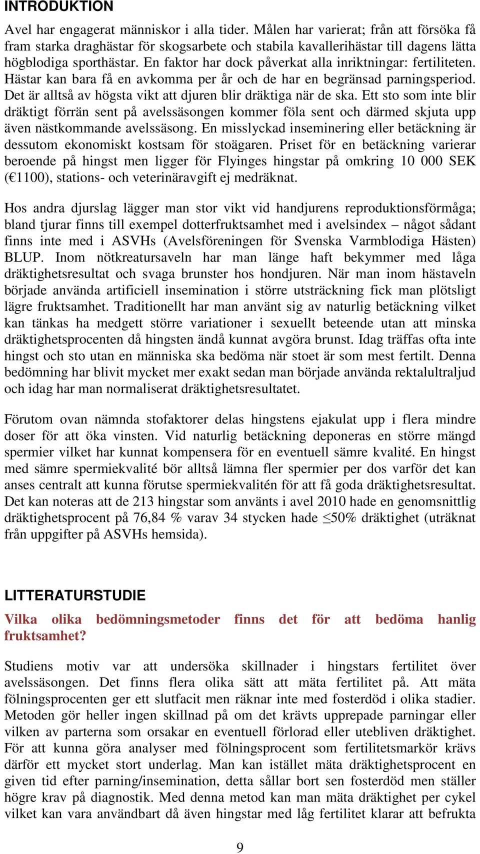 En faktor har dock påverkat alla inriktningar: fertiliteten. Hästar kan bara få en avkomma per år och de har en begräad parningsperiod.
