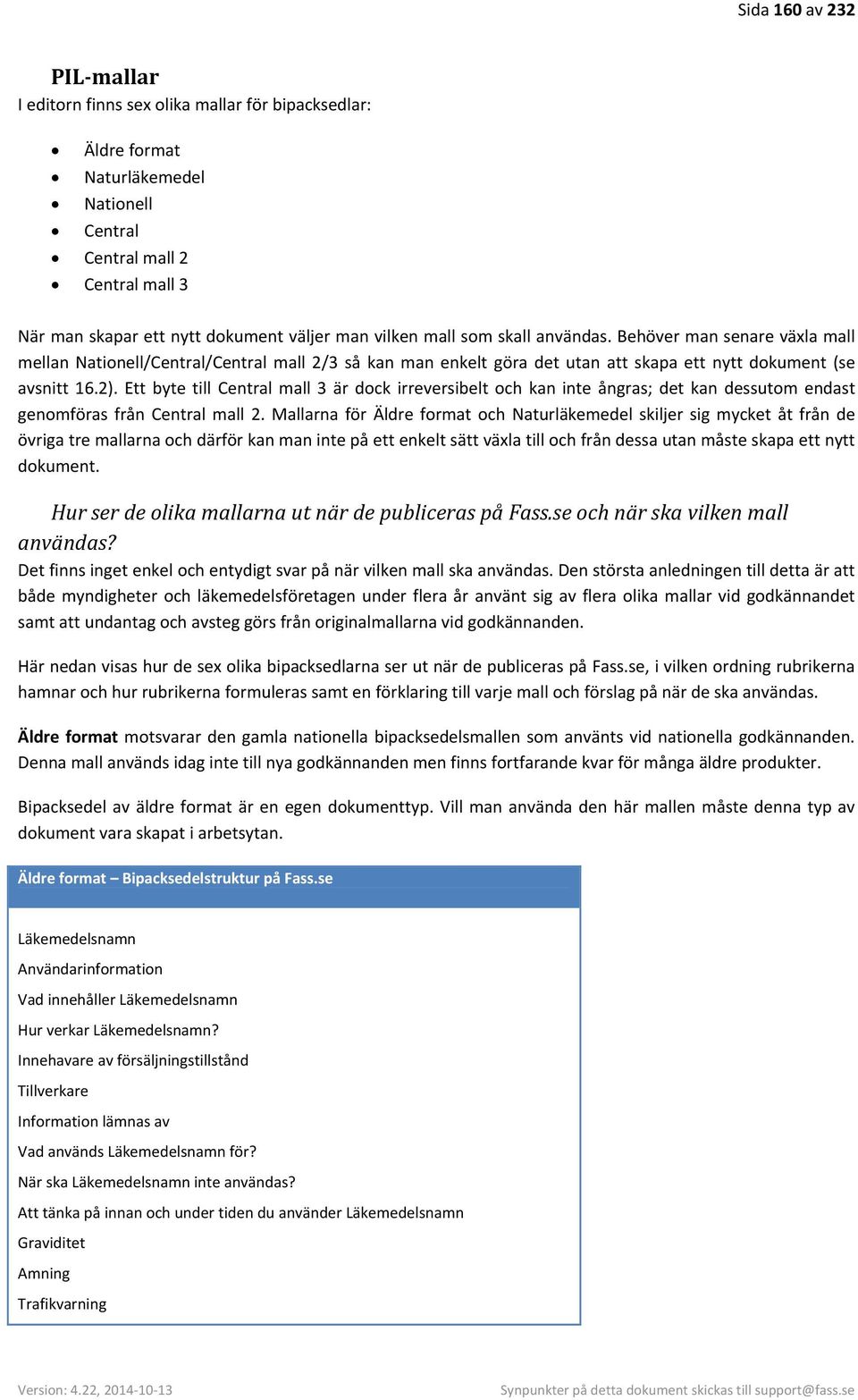 Ett byte till Central mall 3 är dock irreversibelt och kan inte ångras; det kan dessutom endast genomföras från Central mall 2.