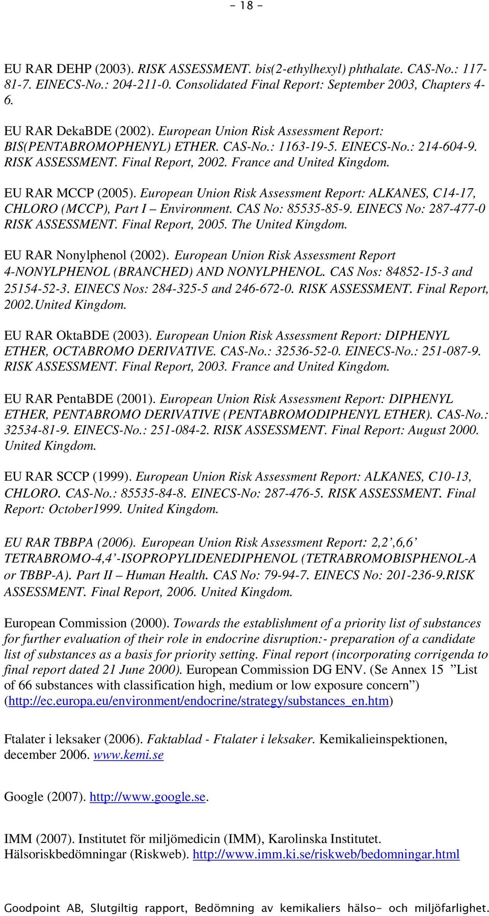 European Union Risk Assessment Report: ALKANES, C14-17, CHLORO (MCCP), Part I Environment. CAS No: 85535-85-9. EINECS No: 287-477-0 RISK ASSESSMENT. Final Report, 2005. The United Kingdom.