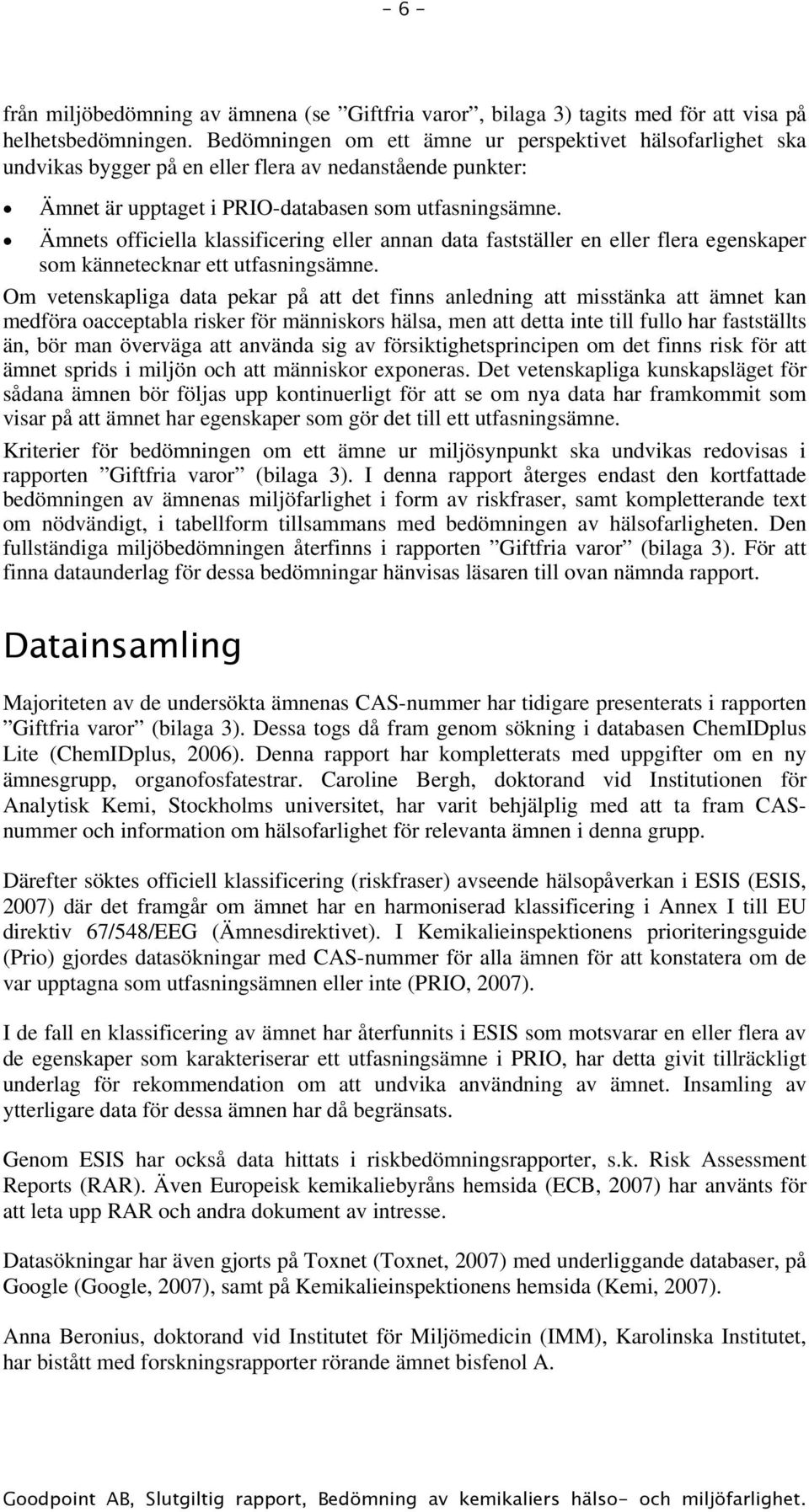 Ämnets officiella klassificering eller annan data fastställer en eller flera egenskaper som kännetecknar ett utfasningsämne.