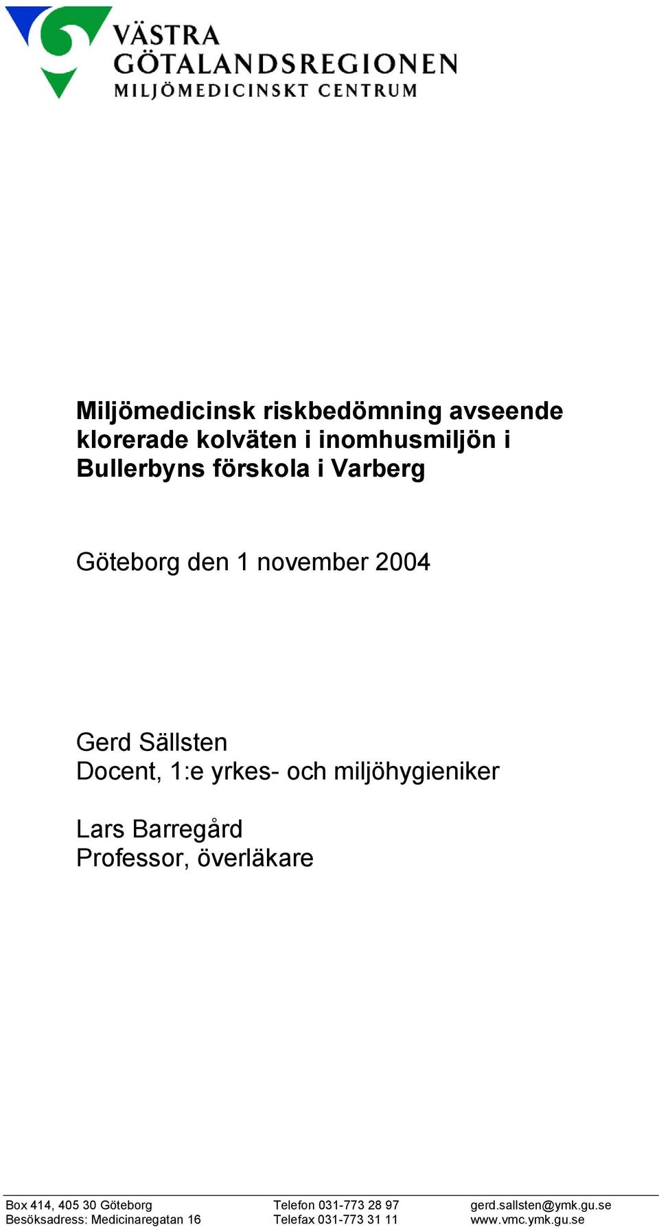 miljöhygieniker Lars Barregård Professor, överläkare Box 414, 405 30 Göteborg Telefon