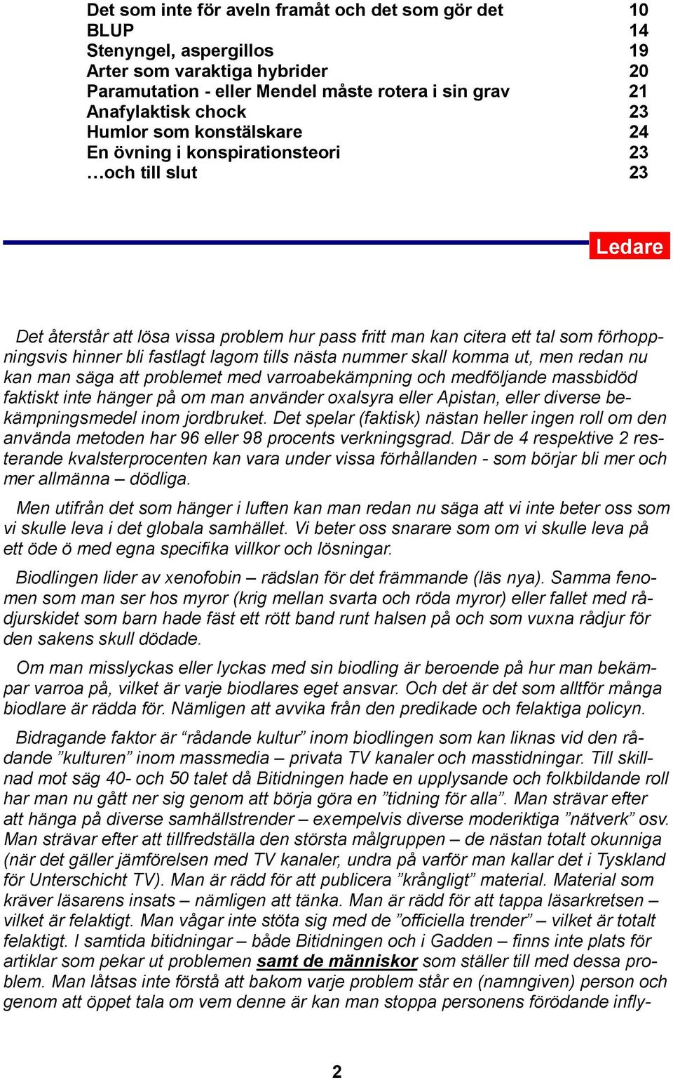 Det återstår att lösa vissa problem hur pass fritt man kan citera ett tal som förhoppningsvis hinner bli fastlagt lagom tills nästa nummer skall komma ut, men redan nu kan man säga att problemet med