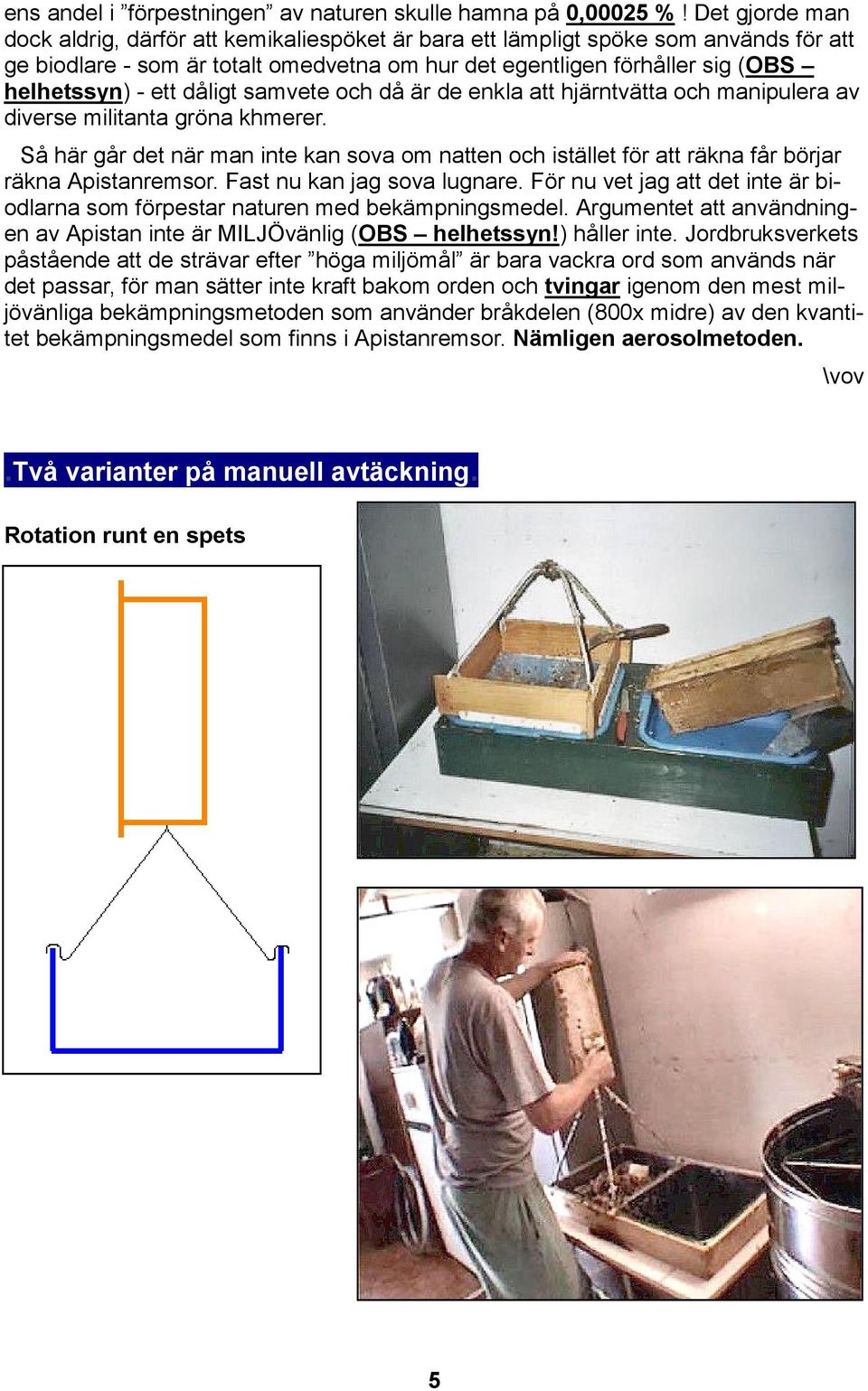 dåligt samvete och då är de enkla att hjärntvätta och manipulera av diverse militanta gröna khmerer.