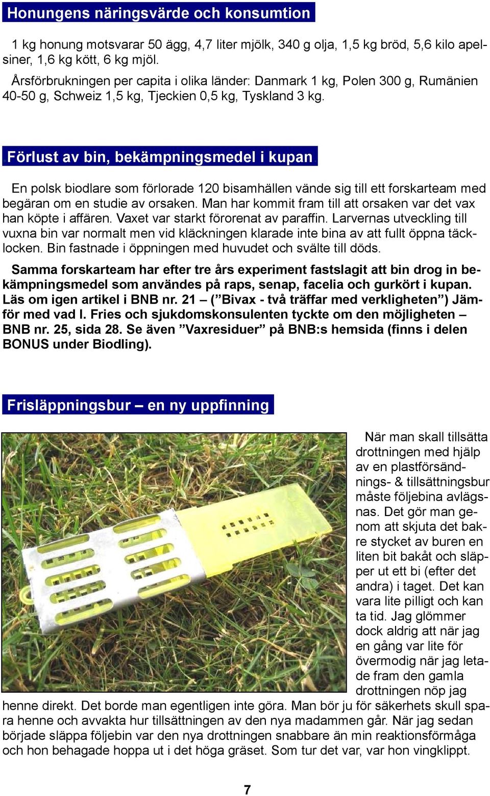 En polsk biodlare som förlorade 120 bisamhällen vände sig till ett forskarteam med begäran om en studie av orsaken. Man har kommit fram till att orsaken var det vax han köpte i affären.
