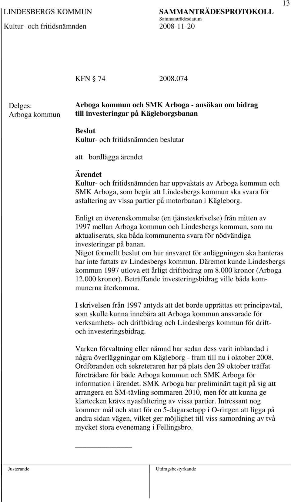 Arboga, som begär att Lindesbergs kommun ska svara för asfaltering av vissa partier på motorbanan i Kägleborg.